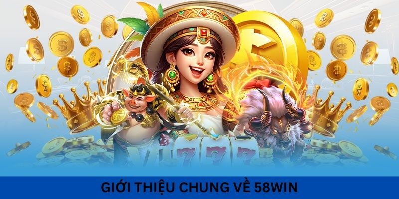 Giới Thiệu Chung Về 58WIN